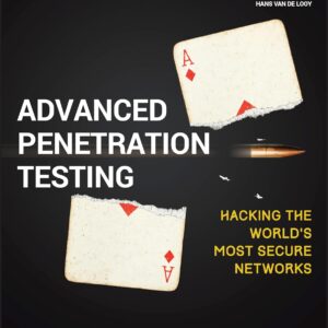 Advanced Penetration Testing: Hacking the World's Most Secure Networks