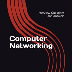 Computer Networking: Interview Questions and Answers (Advanced Topics in Technologies)