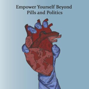 Healthcare Revamped: Empower Yourself Beyond Pills and Politics