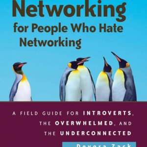 Networking for People Who Hate Networking, Second Edition: A Field Guide for Introverts, the Overwhelmed, and the Underconnected