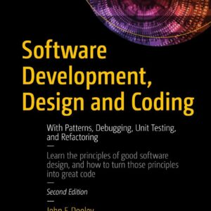 Software Development, Design and Coding: With Patterns, Debugging, Unit Testing, and Refactoring