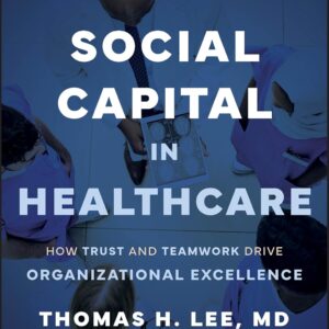 Social Capital in Healthcare: How Trust and Teamwork Drive Organizational Excellence