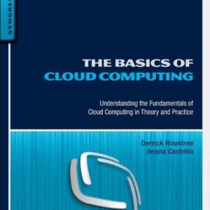 The Basics of Cloud Computing: Understanding the Fundamentals of Cloud Computing in Theory and Practice (Basics (Syngress))