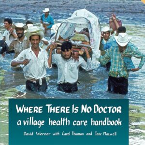 Where There Is No Doctor: A Village Health Care Handbook